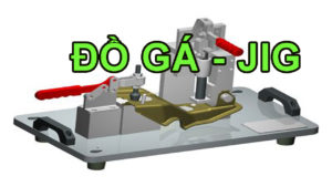 ĐỒ GÁ - JIG trong gia công cơ khí chế tạo máy - Cách thiết kế Đồ gá jig chuyên dùng
